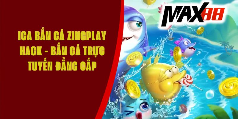 Ica Bắn Cá Zingplay Hack - Bắn Cá Trực Tuyến Đẳng Cấp