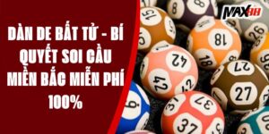 Dàn De Bất Tử - Bí Quyết Soi Cầu Miền Bắc Miễn Phí 100%